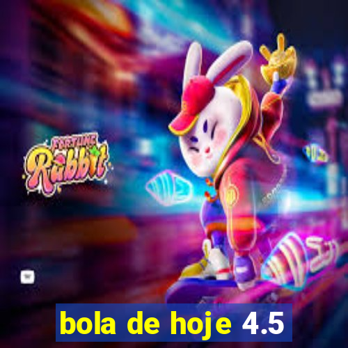 bola de hoje 4.5